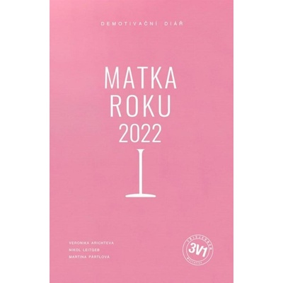 Arichteva Veronika, Pártlová Martina, Štíbrová Nikol - 3 v 1: Matka roku 2022 -- Demotivační diář