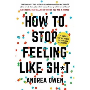 How to Stop Feeling Like Sh*t | Andrea Owen (ISBN: 9781473695795)