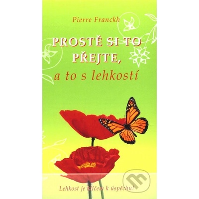 PROSTĚ SI TO PŘEJTE,A TO S LEHKOSTÍ - Franckh Pierre