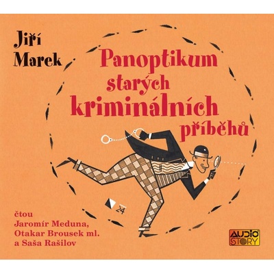 Panoptikum starých kriminálních příběhů - Jiří Marek - Čte Jaromír Meduna, Otakar Brousek ml., Saša Rašilov