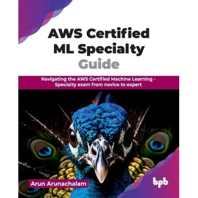 AWS Certified ML Specialty Guide - Arunachalam, Arun