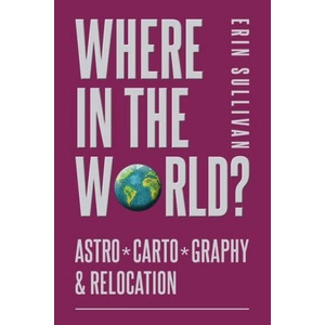 Where in the World? Astro*Carto*Graphy & Relocation | Erin Sullivan (2020)