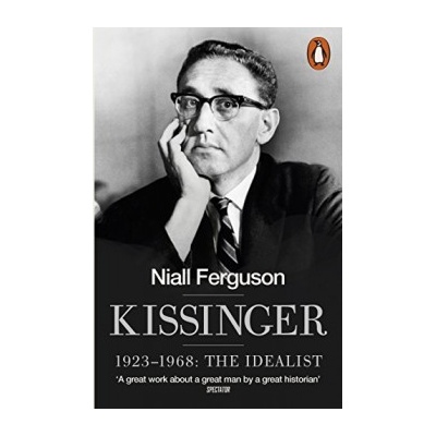 Kissinger: 1923-1968: The Idealist - Niall Ferguson