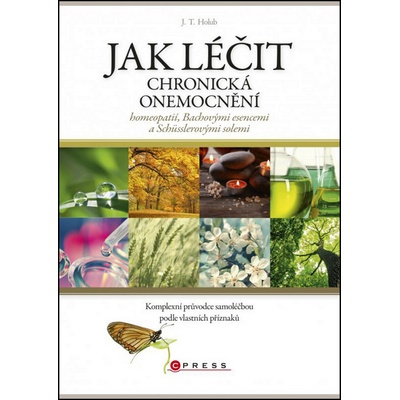 Jak léčit chronická onemocnění homeopatií, Bachovými esencemi a Schüsslerovým