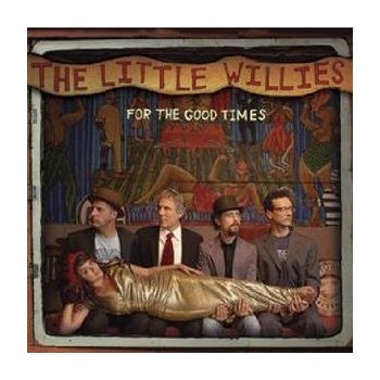 LITTLE WILLIES: FOR THE GOOD TIMES CD