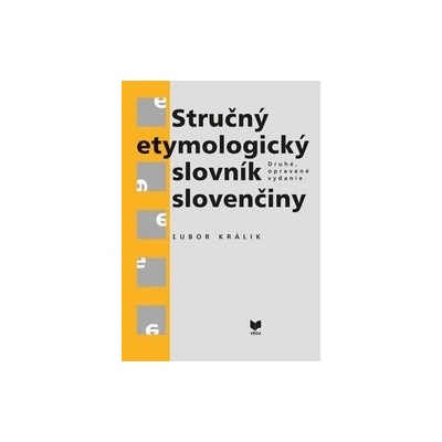 Stručný etymologický slovník slovenčiny - Ľubor Králik
