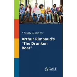 Study Guide for Arthur Rimbaud's The Drunken Boat | Cengage Learning Gale (ISBN: 9781375390699)