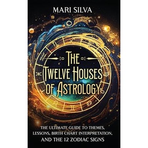 The Twelve Houses of Astrology | Mari Silva (ISBN: 9781638182214)