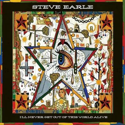 EARLE, STEVE - I\'LL NEVER GET OUT OF THIS WORLD ALIVE LP