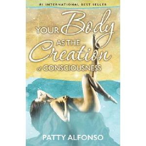 Createspace Independent Publishing Platform Your Body as the Creation of Consciousness | Patty Alfonso