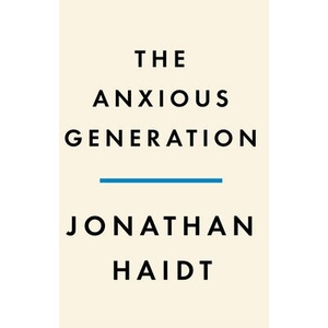 The Anxious Generation: How the Great Rewiring of Childhood Is Causing an Epidemic of Mental Illness | HAIDT JONATHAN (ISBN: 9780593655030)