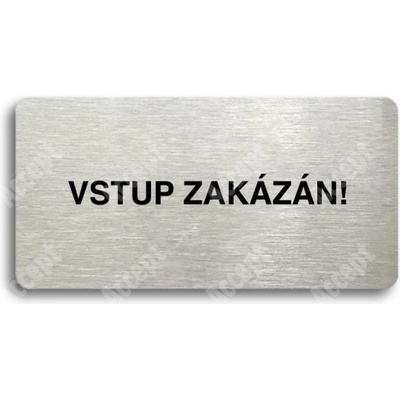 ACCEPT Piktogram VSTUP ZAKÁZÁN - stříbrná tabulka - černý tisk bez rámečku