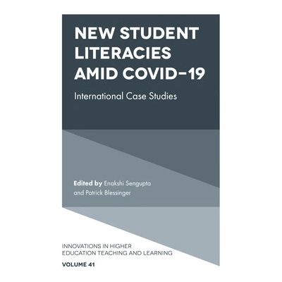 New Student Literacies Amid Covid-19: International Case Studies SenGupta Enakshi