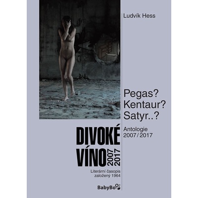 Antologie Divoké víno 2007–2017 Ludvík Hess CZ