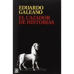 El cazador de historias (Rústica) | EDUARDO GALEANO (2017)