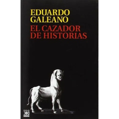 El cazador de historias (Rústica) | EDUARDO GALEANO
