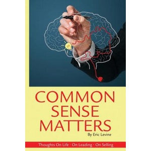 Common Sense Matters: Thoughts On Life, On Leading, On Selling | Eric Levine (ISBN: 9781499723137)
