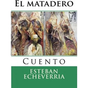 El matadero | Esteban Echeverria, Martin Hernandez B (ISBN: 9781518679827)