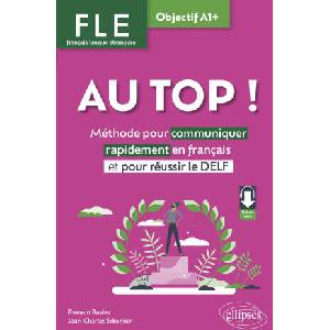 FLE. Français langue étrangère. AU TOP ! Objectif A1+ | Racine, Schenker (2025)