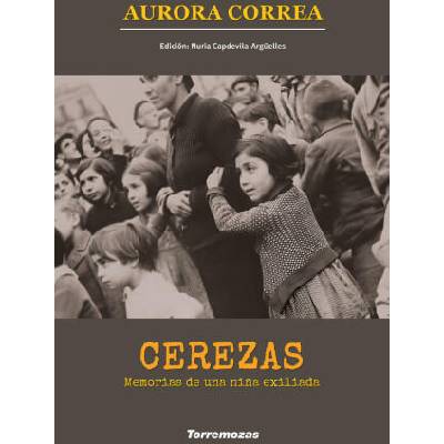 CEREZAS. MEMORIAS DE UNA NIÑA EXILIADA | CORREA, AURORA