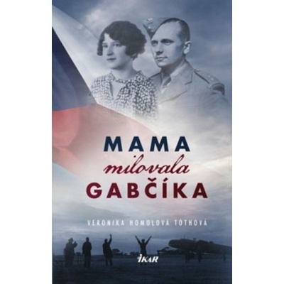 Mama milovala Gabčíka - Veronika Homolová Tóthová