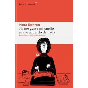 Ni me gusta mi cuello ni me acuerdo de nada | NORA EPHRON (2024)