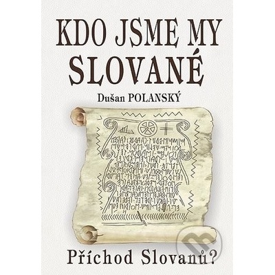 Kdo jsme my Slované - Dušan Polanský – Hledejceny.cz