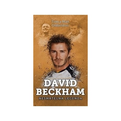 David Beckham: nesmrtelná legenda - Tom Oldfield