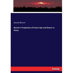 Benner's Prophecies of Future Ups and Downs in Prices | Samuel Benner (ISBN: 9783744725125)