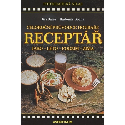 Receptář – Celoroční průvodce houbaře - Radomír Socha, Jiří Baier