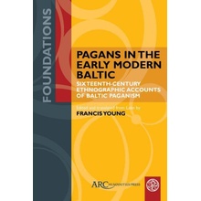 Pagans in the Early Modern Baltic – Sixteenth–Century Ethnographic Accounts of Baltic Paganism