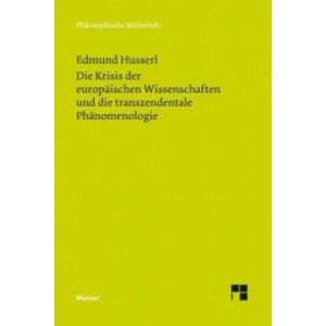 Die Krisis der europäischen Wissenschaften und die transzendentale Phänomenologie | Edmund Husserl, Elisabeth Ströker (ISBN: 9783787322596)
