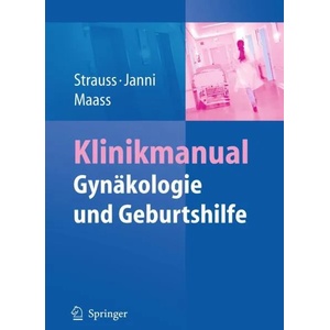 Klinikmanual Gynakologie und Geburtshilfe | Alexander Strauss, Wolfgang Janni, Nicolai Maass (2009)
