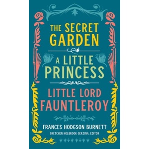 Frances Hodgson Burnett: The Secret Garden, A Little Princess, Little Lord Fauntleroy | Frances Hodgson Burnett, Gretchen Holbrook Gerzina (ISBN: 9781598536386)
