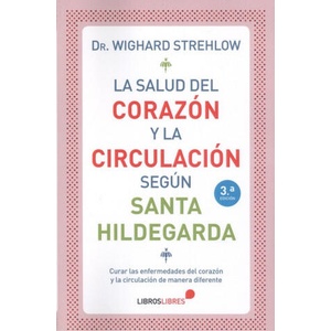 LA SALUD DEL CORAZON Y LA CIRCULACION SEGUN SANTA HILDEGARDA | WIGHARD STREHLOW (2019)