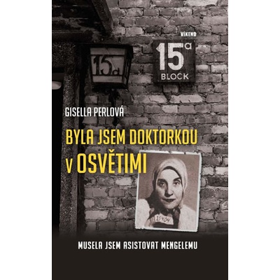 Byla jsem doktorkou v Osvětimi – Musela jsem asistovat Mengelemu - Perlová Gisella