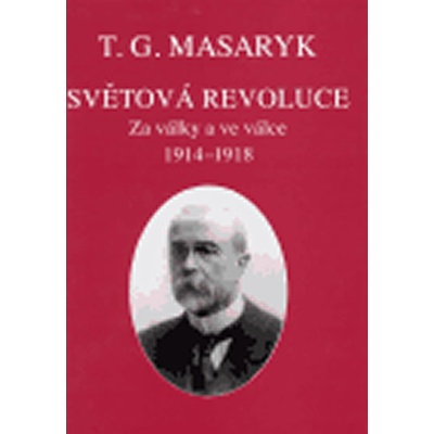 Světová revoluce - Garrigue Masaryk Tomáš