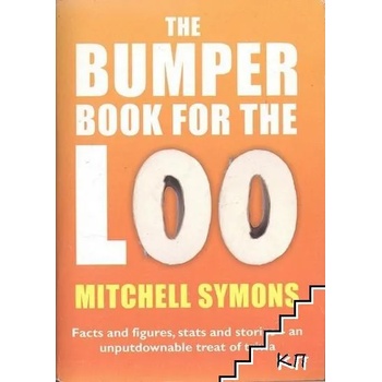 The Bumper Book for the Loo: Facts and Figures, Stats and Stories - an Unputdownable Treat of Trivia