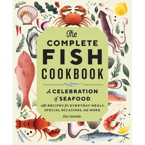 The Complete Fish Cookbook: A Celebration of Seafood with Recipes for Everyday Meals, Special Occasions, and More (ISBN: 9781638786108)