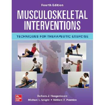 Musculoskeletal Interventions: Techniques for Therapeutic Exercise, Fourth Edition | Michael L. Voight, William E. Prentice