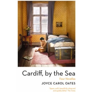 Cardiff, by the Sea | Joyce Carol Oates (ISBN: 9781800241411)