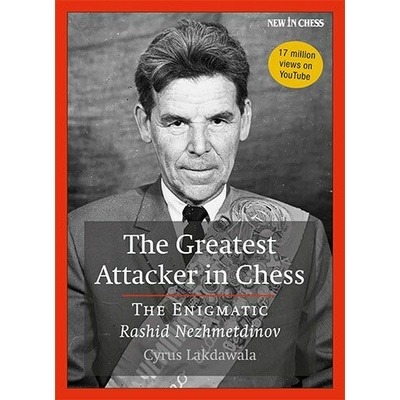 The Greatest Attacker in Chess: The Enigmatic Rashid Nezhmetdinov Lakdawala Cyrus