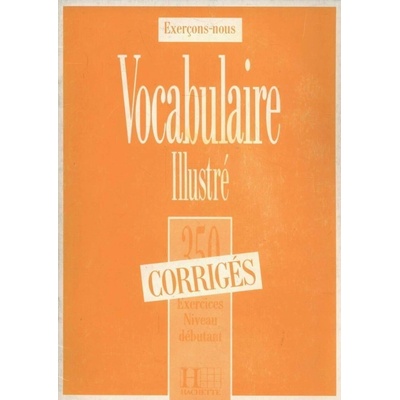 VOCABULAIRE ILLUSTRE: 350 EXERCICES - NIVEAU DEBUTANT CORRIG