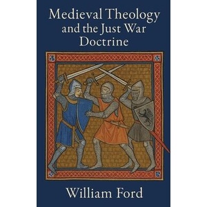 Medieval Theology and the Just War Doctrine | William Ford (ISBN: 9798231924059)