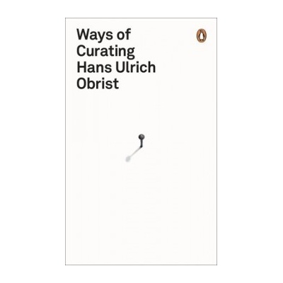 Ways of Curating - Hans Ulrich Obrist