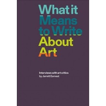 What it Means to Write About Art - Interviews with Art CriticsPaperback / softback