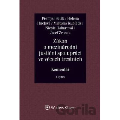 Zákon o mezinárodní justiční spolupráci ve věcech trestních Komentář - Přemysl Polák, Helena Huclová, Miroslav Kubíček, Nicole Habartová, Josef Zronek
