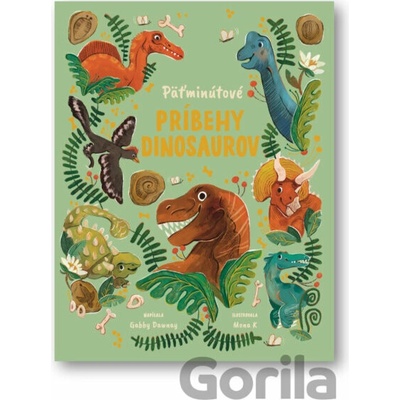 Päťminutové príbehy dinosaurov - Gabby Dawney, Mona K (ilustrátor)