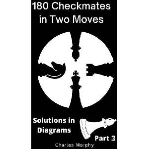 180 Checkmates in Two Moves, Solutions in Diagrams Part 3 | Charles Morphy (2022)