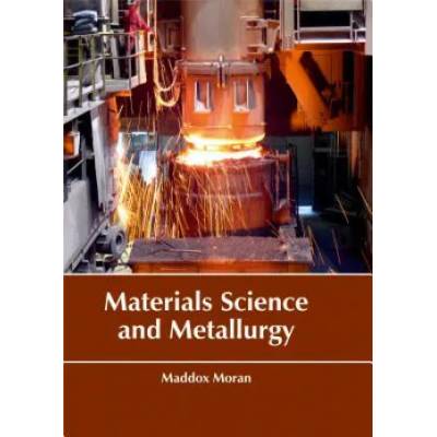 Materials Science and Metallurgy | Maddox Moran